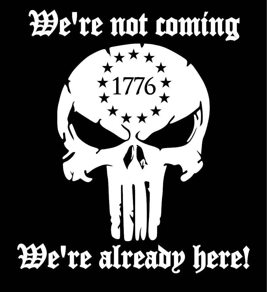 We're Already Here 1776 Vinyl Decal We're Not Coming Sticker