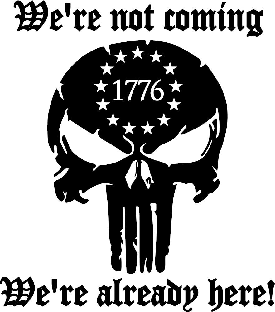 We're Already Here 1776 Vinyl Decal We're Not Coming Sticker